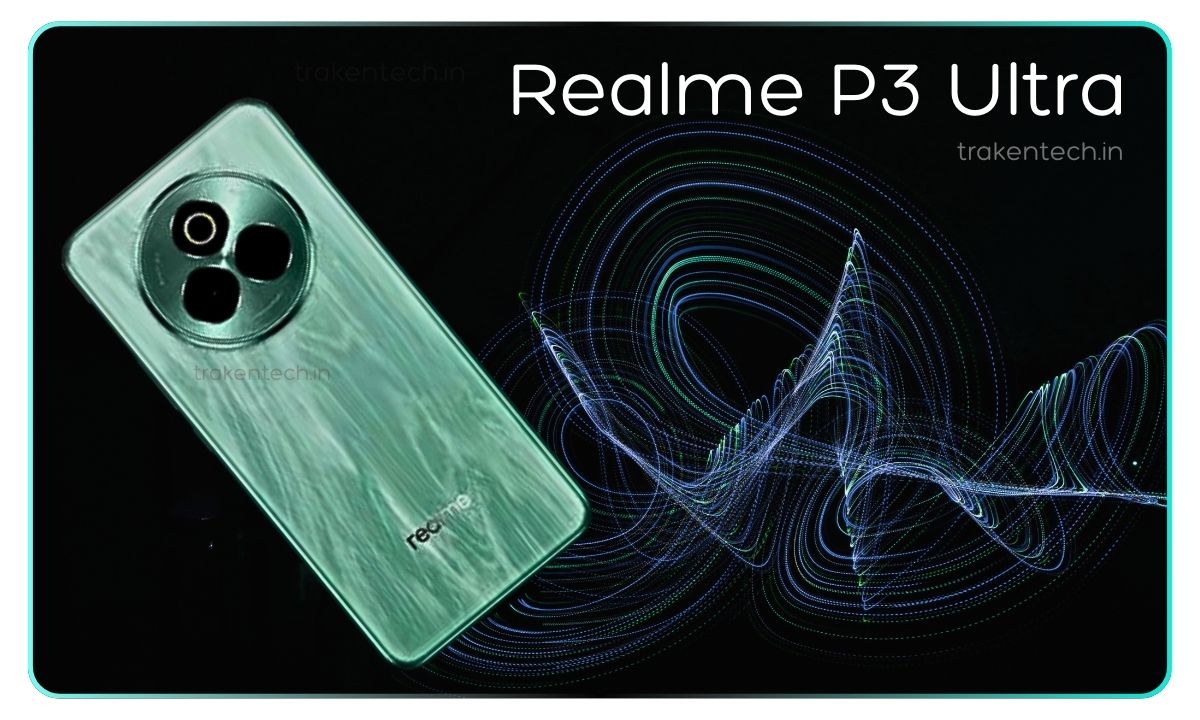 Realme P3 Ultra, Realme P3 Ultra leaks,Realme P3 Ultra launch,Realme P3 Ultra camera,